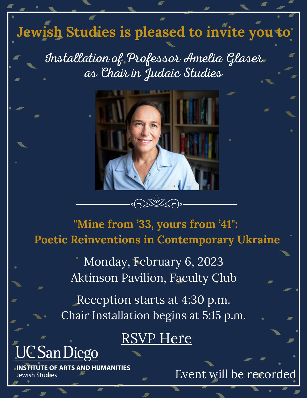 Promotional flyer for the Installation of Professor Amelia Glaser as Chair in Judaic Studies. "Mine from '33, yours from '41": Poetic Reinventions in Contemporary Ukraine. Monday, February 6, 2023, at Aktinson Pavilion, Faculty Club. Reception starts at 4:30 pm, and chair installation begins at 5:15 pm. The event will be recorded.
